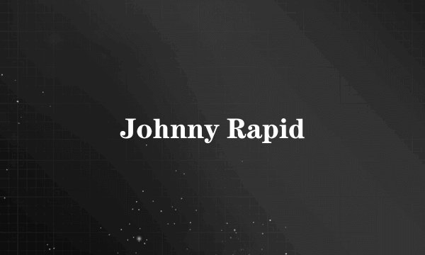Johnny Rapid