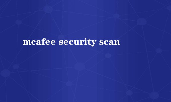 mcafee security scan