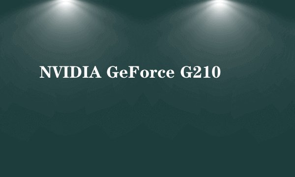 NVIDIA GeForce G210