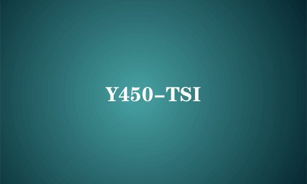 Y450-TSI