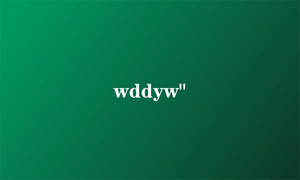wddyw