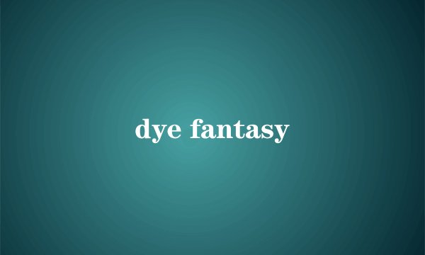 dye fantasy