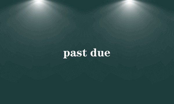 past due