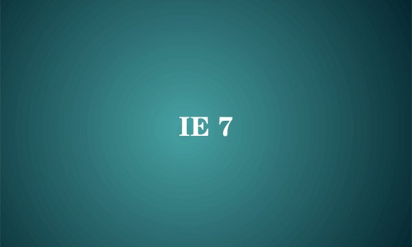 IE 7