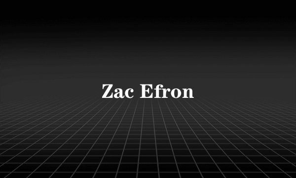 Zac Efron