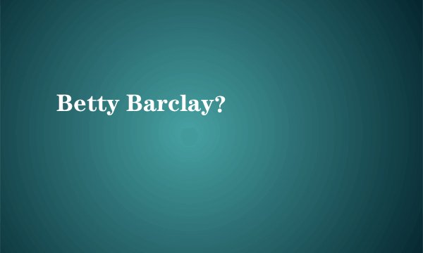 Betty Barclay？