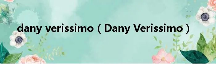 dany verissimo（Dany Verissimo）