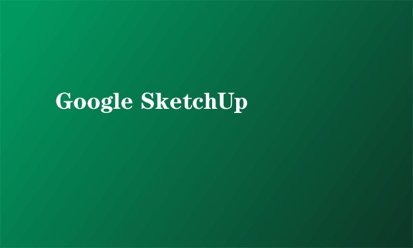 Google SketchUp